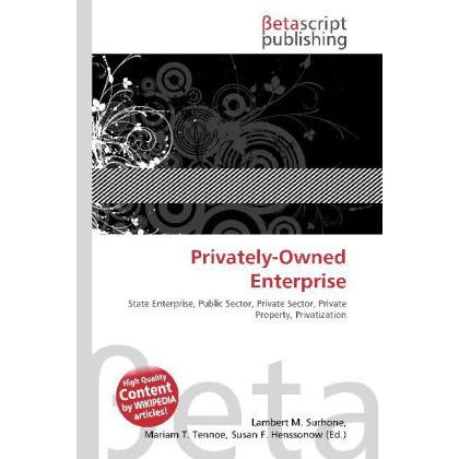Privately-Owned Enterprise, Fachbücher von Lambert M. Surhone, Susan F. Marseken, Miriam T. Timpledon