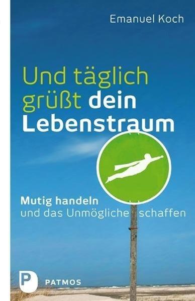 Produktbild Und täglich grüsst dein Lebenstraum (Deutsch, Emanuel Koch, 2015)