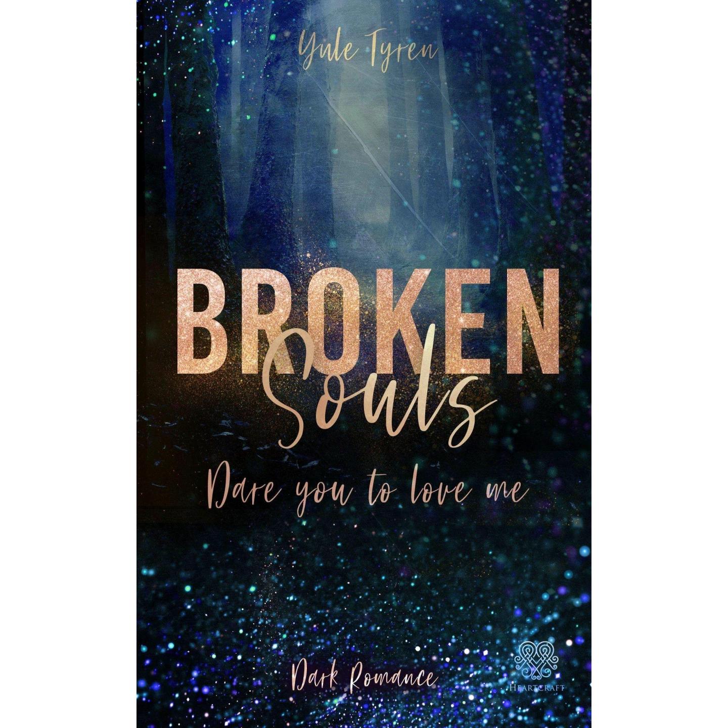 Broken Souls - Dare you to love me (Band 1), Belletristik von Heartcraft Verlag, Yule Tyren
