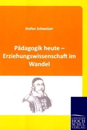 Produktbild Pädagogik heute - Erziehungswissenschaft im Wandel (Deutsch, Stefan Schweizer, 2010)
