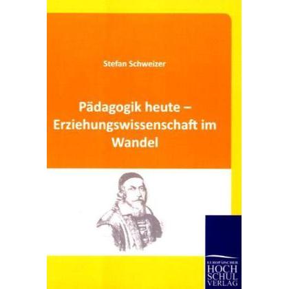 Pädagogik heute - Erziehungswissenschaft im Wandel, Fachbücher von Stefan Schweizer