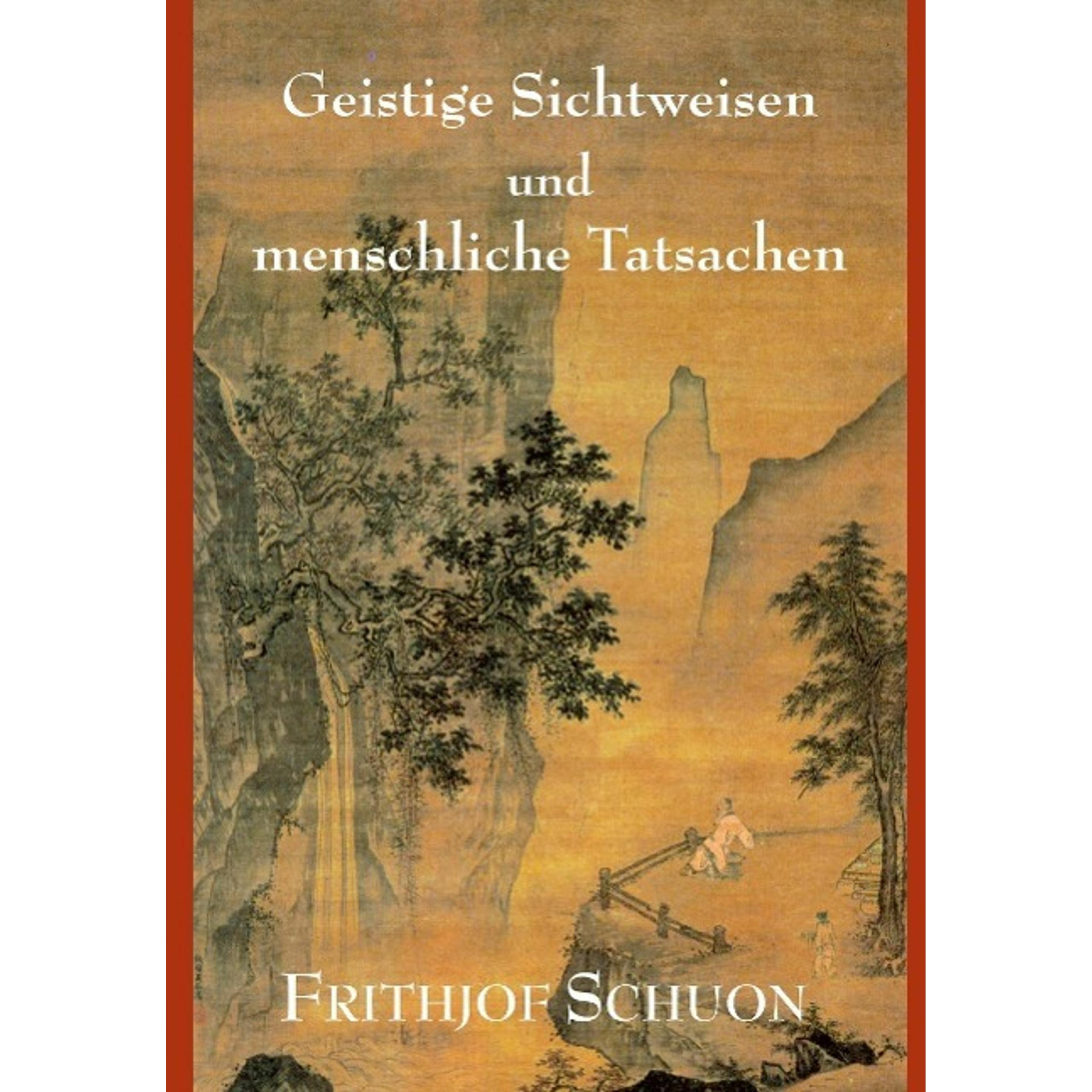 Geistige Sichtweisen und menschliche Tatsachen, Sachbücher von Frithjof Schuon