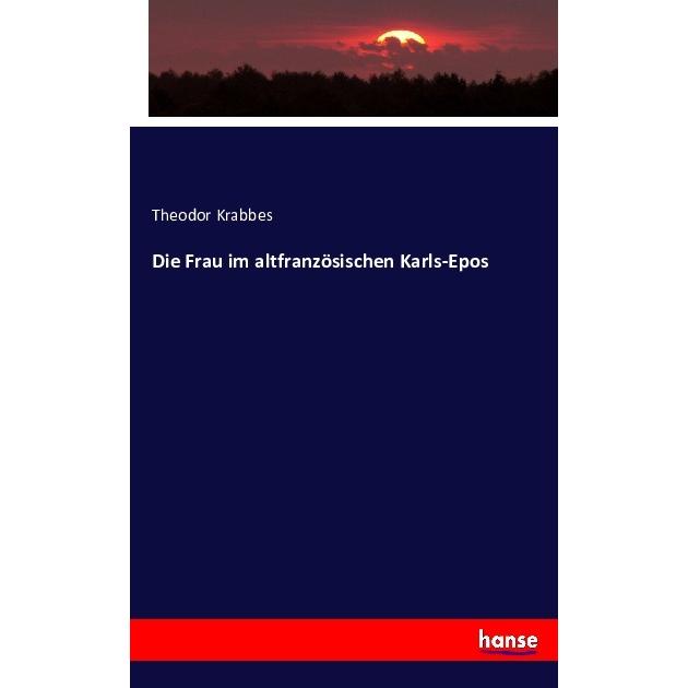 Die Frau im altfranzösischen Karls-Epos, Fachbücher von Theodor Krabbes