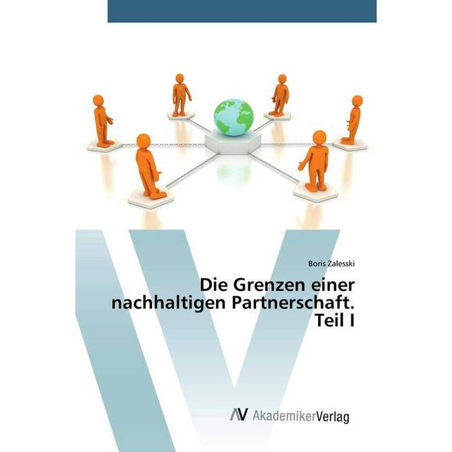 Die Grenzen einer nachhaltigen Partnerschaft. Teil I, Fachbücher von Boris Zalesski
