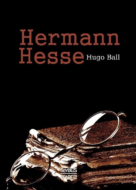 Produktbild Hermann Hesse: Sein Leben und sein Werk (Deutsch, Hugo Ball, 2016)