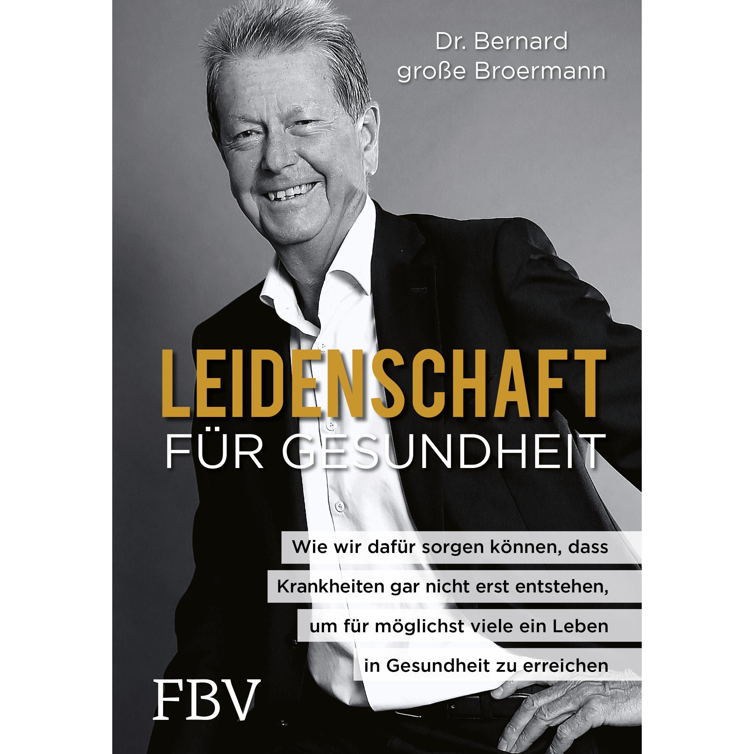 Leidenschaft für Gesundheit, Ratgeber von Dr. Bernard groe Broermann