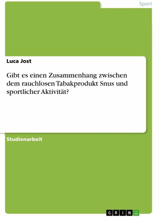 Nährwerte und Zutaten Gibt es einen Zusammenhang zwischen dem rauchlosen Tabakprodukt Snus und sportlicher Aktivität? (Deutsch, Luca Jost, 2022)