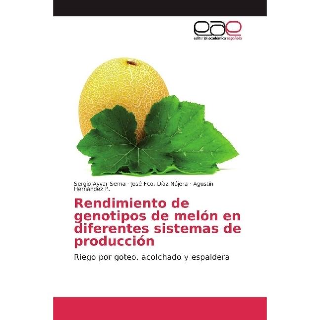 Rendimiento de genotipos de melón en diferentes sistemas de producción, Fachbücher von José Fco. Díaz Nájera, Sergio Ayv...