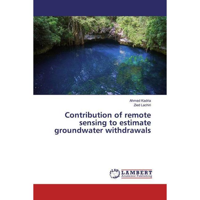 Contribution of remote sensing to estimate groundwater withdrawals, Fachbücher von Zied Lachiri, Ahmed Kadria
