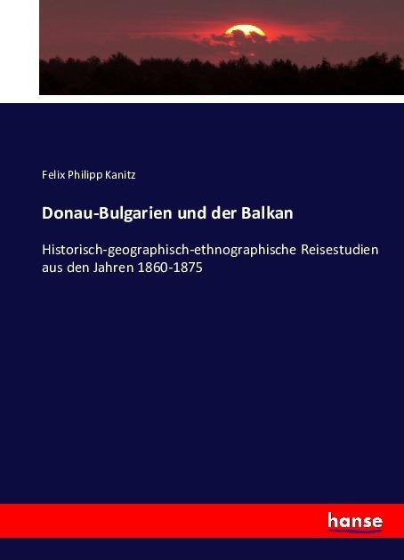 Produktbild Donau-Bulgarien und der Balkan (Deutsch, Felix Philipp Kanitz, 2016)