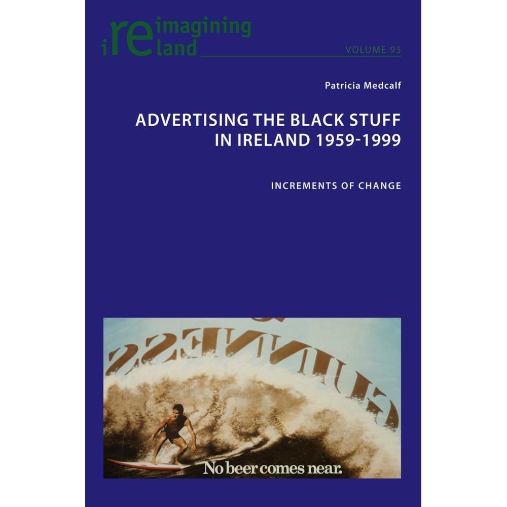Advertising the Black Stuff in Ireland 1959-1999, Fachbücher von Patricia Medcalf