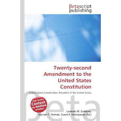 Twenty-second Amendment to the United States Constitution, Fachbücher von Lambert M. Surhone, Miriam T. Timpledon, Susan...