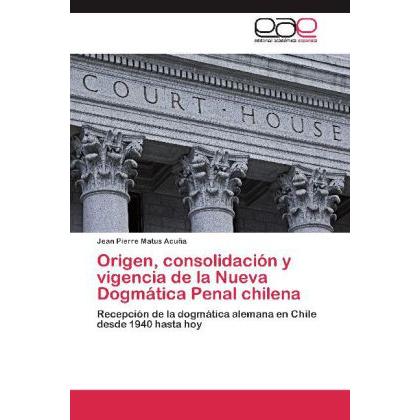 Origen, consolidación y vigencia de la Nueva Dogmática Penal chilena, Fachbücher