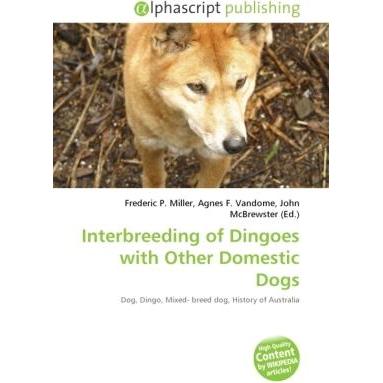 Interbreeding of Dingoes with Other Domestic Dogs, Fachbücher von Agnes F. Vandome, Frederic P. Miller, John McBrewster