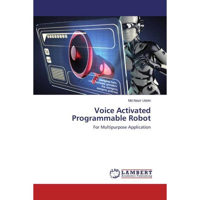 Voice Activated Programmable Robot, Fachbücher von Md.Nasir Uddin