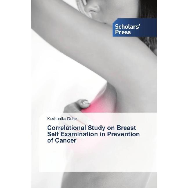 Correlational Study on Breast Self Examination in Prevention of Cancer, Fachbücher von Kushupika Dube