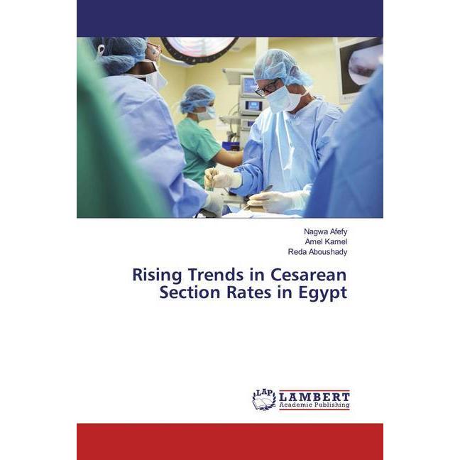 Rising Trends in Cesarean Section Rates in Egypt, Fachbücher von Nagwa Afefy, Amel Kamel, Reda Aboushady