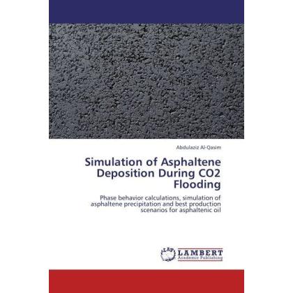 Simulation of Asphaltene Deposition During CO2 Flooding, Fachbücher von Abdulaziz Al-Qasim