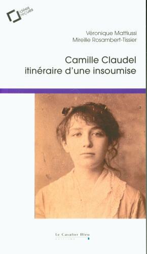 Image du produit Camille Claudel : itinéraire d'une insoumise (Français, Mattiussi Véronique, Rosambert-Tissier Mireille, 2022)