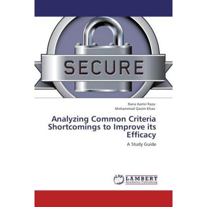 Analyzing Common Criteria Shortcomings to Improve its Efficacy, Fachbücher von Rana Aamir Raza, Mohammad Qasim Khan