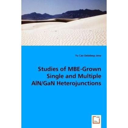 Studies of MBE-Grown Single and Multiple AlN/GaN Heterojunctions, Fachbücher von Yu Cao, Debdeep Jena