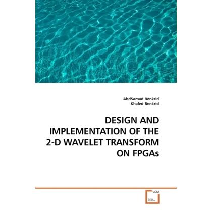 Design And Implementation Of The 2-D Wavelet Transform On Fpgas, Fachbücher von Khaled Benkrid, AbdSamad Benkrid