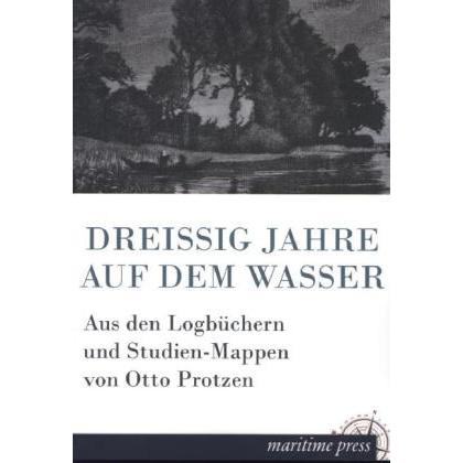 Dreissig Jahre auf dem Wasser, Sachbücher von Otto Protzen