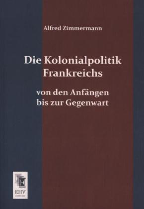 Produktbild Die Kolonialpolitik Frankreichs (Deutsch, Alfred Zimmermann, 2013)