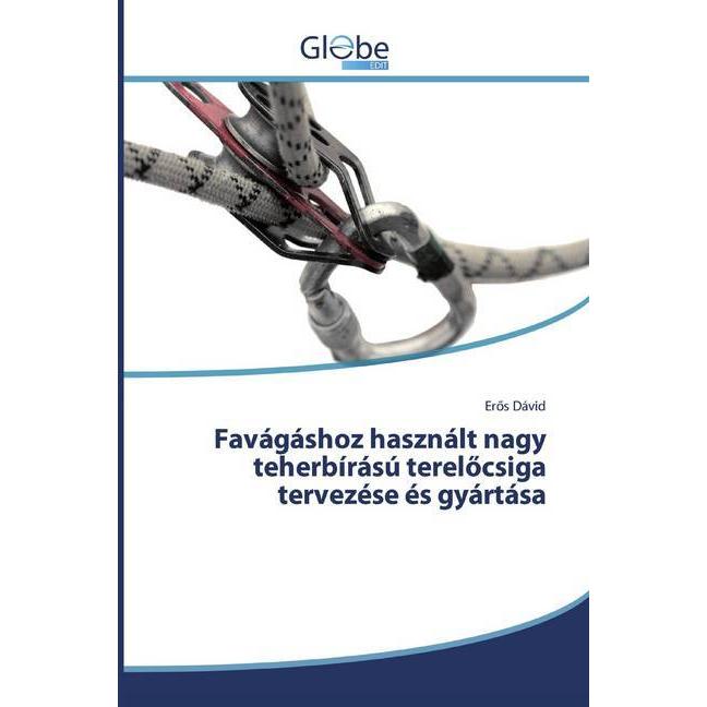 Favágáshoz használt nagy teherbírású terelöcsiga tervezése és gyártása, Fachbücher von Erös Dávid