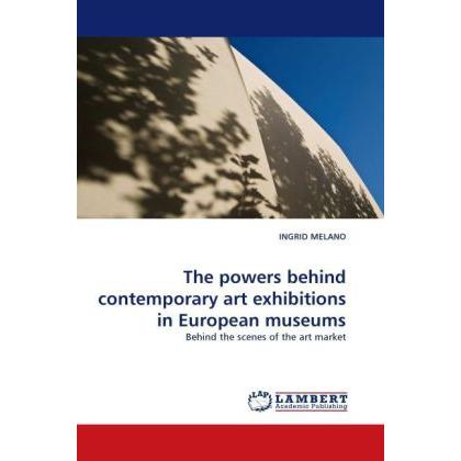 The powers behind contemporary art exhibitions in European museums, Fachbücher von Ingrid Melano