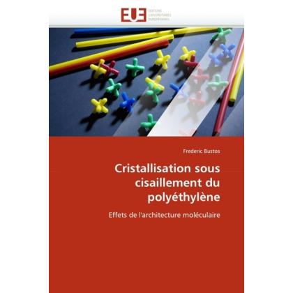 Cristallisation sous cisaillement du polyéthylène, Fachbücher von Frederic Bustos