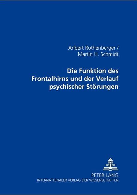 Produktbild Die Funktionen des Frontalhirns und der Verlauf psychischer Störungen (Deutsch, Aribert Rothenberger, Martin H. Schmidt, 2000)