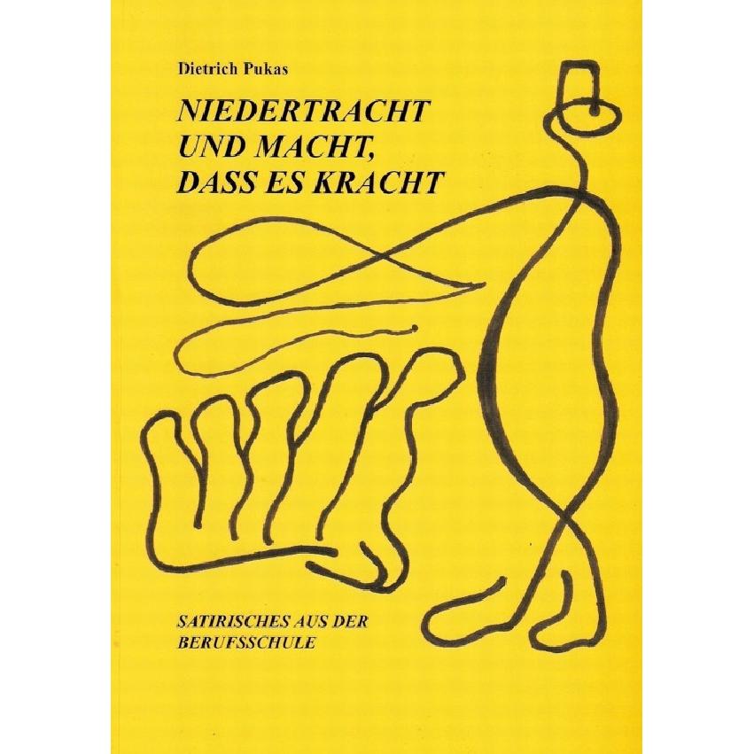 Niedertracht und Macht, dass es kracht - Berufsschul-Satire, Belletristik von Dietrich Pukas