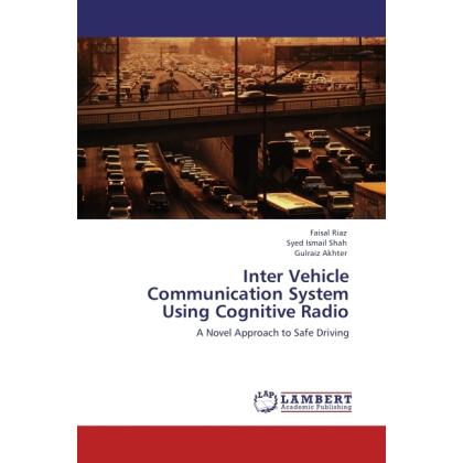 Inter Vehicle Communication System Using Cognitive Radio, Fachbücher von Faisal Riaz, Syed Ismail Shah, Gulraiz Akhter
