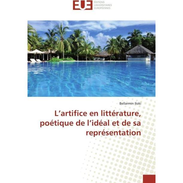 L'artifice en littérature, poétique de l'idéal et de sa représentation, Fachbücher von Bellarmin Iloki