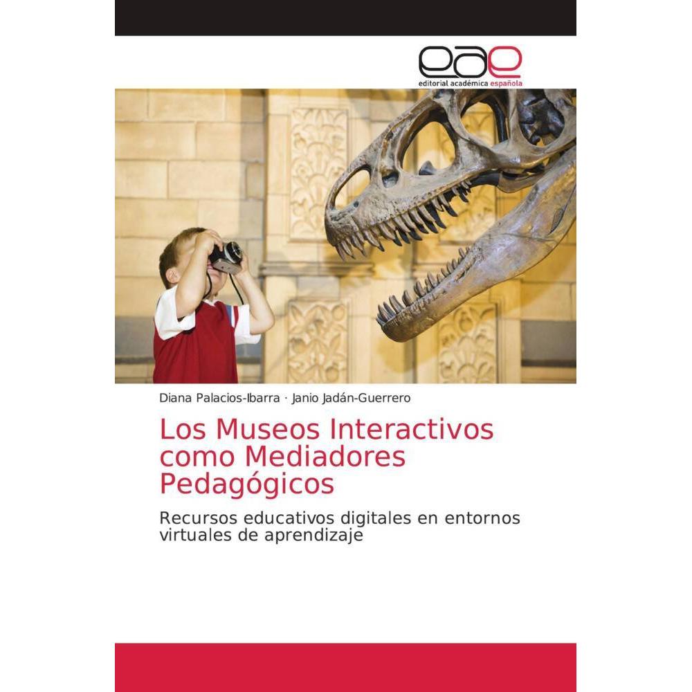 Los Museos Interactivos como Mediadores Pedagógicos, Fachbücher von Janio Jadán-Guerrero, Diana Palacios-Ibarra