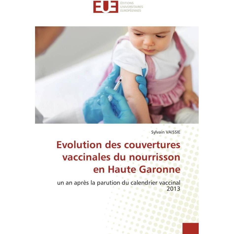 Evolution des couvertures vaccinales du nourrisson en Haute Garonne, Fachbücher von Sylvain VAISSIE