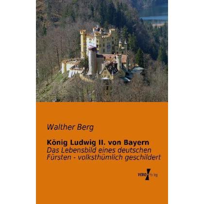 König Ludwig II. von Bayern, Belletristik von Walther Berg