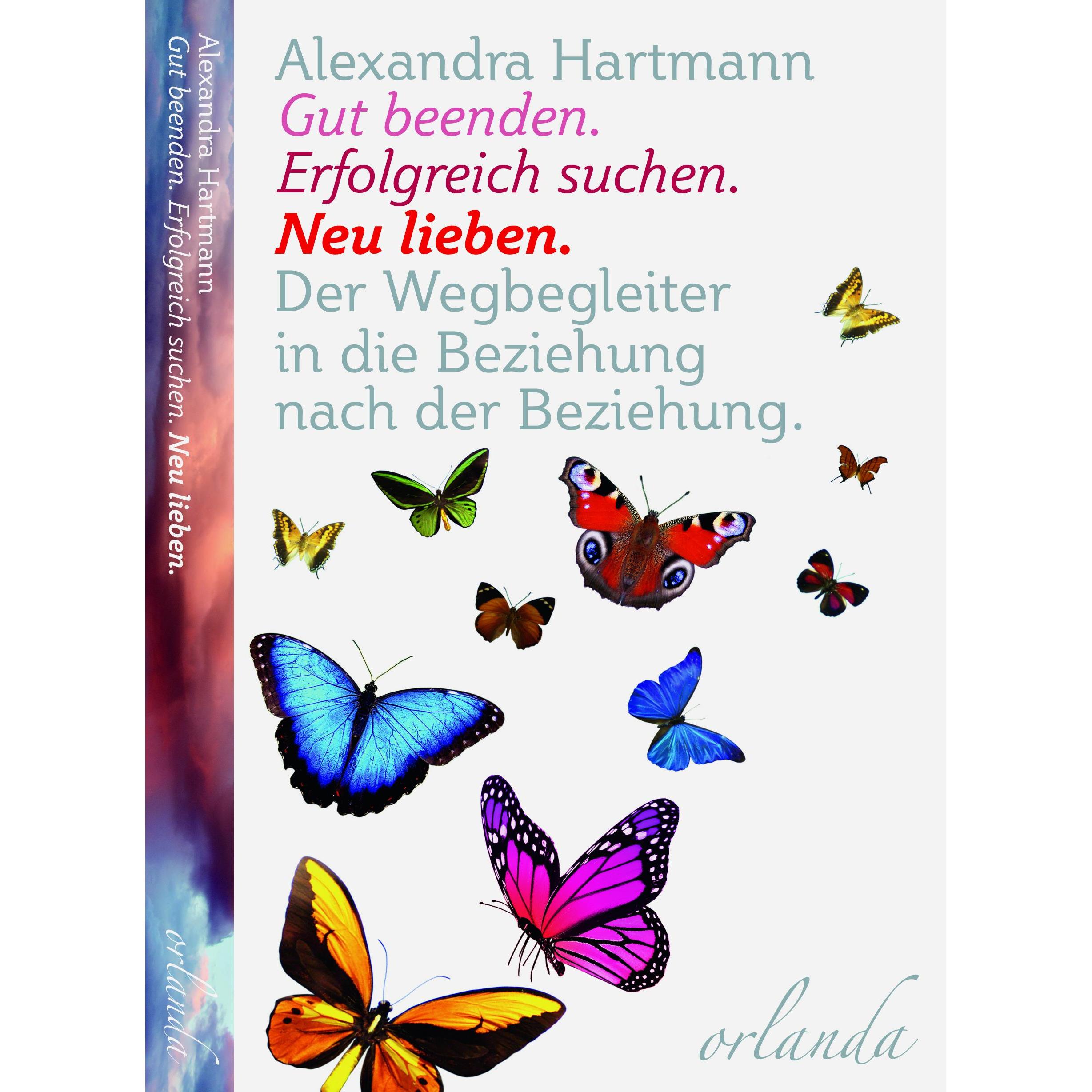 Gut beenden, erfolgreich suchen, neu lieben, Ratgeber von Alexandra Hartmann