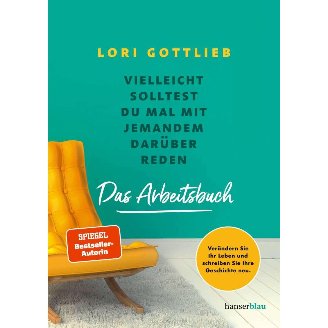 Vielleicht solltest du mal mit jemandem darüber reden – Das Arbeitsbuch, Ratgeber von Lori Gottlieb