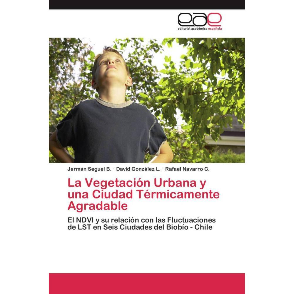 La Vegetación Urbana y una Ciudad Térmicamente Agradable, Fachbücher von David González L., Jerman Seguel B., Rafael Nav...