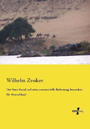 Produktbild Der Suez-Kanal und seine commercielle Bedeutung, besonders für Deutschland (Deutsch, Wilhelm Zenker, 2013)