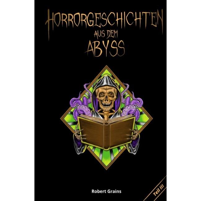 Horrorgeschichten aus dem Abyss Teil 3, Belletristik von Robert Grains