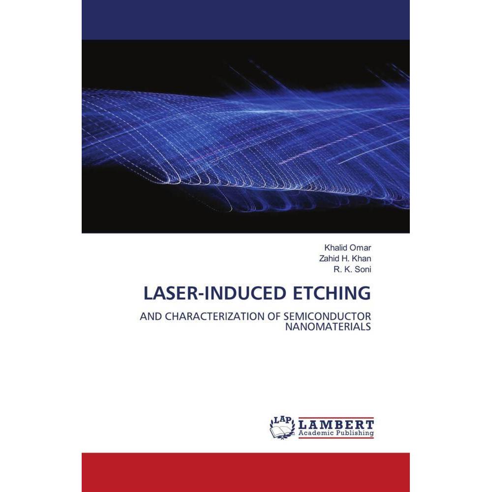 Laser-Induced Etching, Fachbücher von Khalid Omar, Zahid H. Khan, R. K. Soni