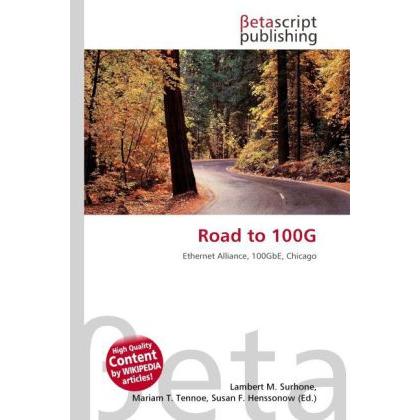 Road to 100G, Fachbücher von Lambert M. Surhone, Mariam T. Tennoe, Susan F. Henssonow
