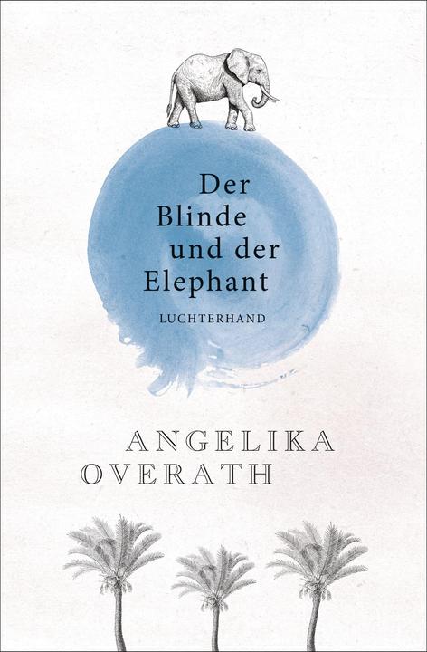 Produktbild Der Blinde und der Elephant (Deutsch, Angelika Overath, 2017)