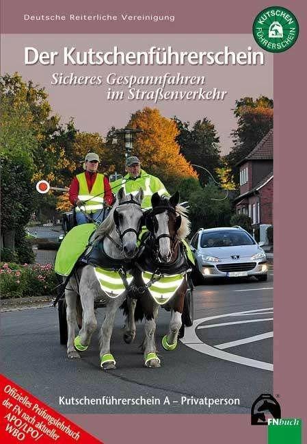 Produktbild Kutschenführerschein - Sicheres Gespannfahren im Strassenverkehr (Deutsch, Anja Sagkob, Deutsche Reiterliche Vereinigung e.V. (FN), 2018)
