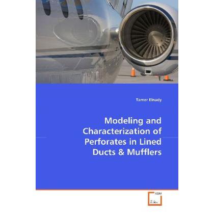 Modeling and Characterization of Perforates in Lined Ducts, Fachbücher von Tamer Elnady