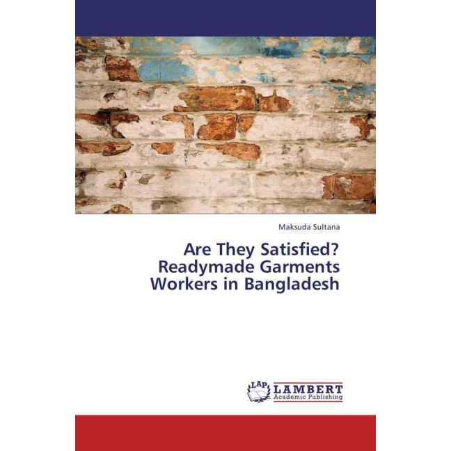 Are They Satisfied? Readymade Garments Workers in Bangladesh, Fachbücher