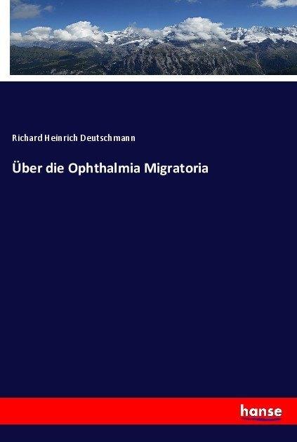 Produktbild Über die Ophthalmia Migratoria (Deutsch, Richard Heinrich Deutschmann, 2017)